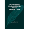 Life And Letters Of John Gay (1685-1732), Author of "The Beggar's Opera"