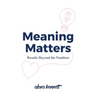 Meaning Matters: Results Beyond the Numbers