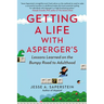 Getting a Life with Asperger's: Lessons Learned on the Bumpy Road to Adulthood