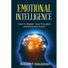Emotional Intelligence: How To Master Your Thoughts and Eliminate Stress