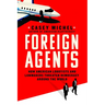 Foreign Agents: How American Lobbyists and Lawmakers Threaten Democracy Around the World