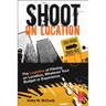 Shoot on Location: The Logistics of Filming on Location, Whatever Your Budget or Experience
