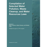 Compilation of Selected Water Pollution, Waste Cleanup, and Water Resources Laws Vol. 2: Water Pollution, Waste Cleanup, and Related Laws