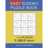 easy sudoku puzzle book large print: 100 Puzzles In Large Print Ideal For Beginners and Seniors