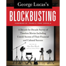 George Lucas's Blockbusting: A Decade-By-Decade Survey of Timeless Movies Including Untold Secrets of Their Financial and Cultural Success