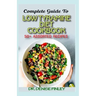 Complete Guide To Low Tyramine Diet Cookbook: 50+ Assorted and Homemade recipes that have low tyramine and are healthy for consumption!