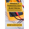 Maquila Terminology: Electrical: An English-Spanish Guide with the Most Frequently Used Technical Terms of the Maquila Industry