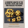 A Geometric Analysis of the Platonic Solids and Other Semi-Regular Polyhedra