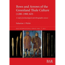 Bows and Arrows of the Greenland Thule Culture (1200-1900 AD): A study of archaeological and ethnographic sources