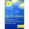 Ielts Ideas: Topic Ideas for all question types with more than 100 essays