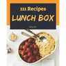 Lunch Box 111: Enjoy 111 Days with Amazing Lunch Box Recipes in Your Own Lunch Box Cookbook! [book 1]