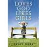 Loves God, Likes Girls: A Memoir
