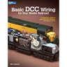 Basic DCC Wiring for Your Model Railroad: A Beginner's Guide to Decoders, DCC Systems, and Layout Wiring