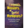 Legends, Monsters, or Serial Murderers? The Real Story Behind an Ancient Crime