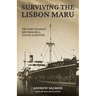 Surviving the Lisbon Maru: The story of Japan's Ship from Hell, told by a survivor