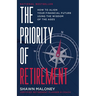 The Priority of Retirement: How to Align Your Financial Future Using the Wisdom of the Ages