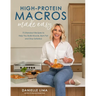 High-Protein Macros Made Easy: 75 Standout Recipes to Help You Build Muscle, Burn Fat and Stay Satiated
