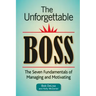 The Unforgettable Boss: The Seven Fundamentals of Managing and Motivating