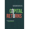 Capital Returns: Investing Through the Capital Cycle: A Money Manager's Reports 2002-15