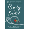 Ready or Knot?: 12 Conversations Every Couple Needs to Have Before Marriage
