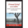Friend Grief and AIDS: Thirty Years of Burying Our Friends