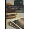 Mrs. Wiggs of the Cabbage Patch