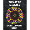 The Art of Mandala: Adult Coloring Book,60 unique Mandalas, Stress Relieving Mandala Designs