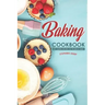 Baking Cookbook: Tasty Baking Recipes for the Whole Family