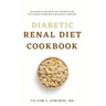 Diabetic Renal Diet Cookbook: Delicious and Healthy Recipes for Managing Diabetes and Kidney Disease