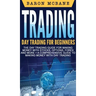 Trading: Day Trading for Beginners The Day Trading Guide for Making Money with Stocks, Options, Forex and More + A Comprehensiv