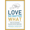 Love No Matter What: When Your Kids Make Decisions You Don't Agree with