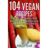 104 Vegan Recipes: The Best Smoothie, Burger, Sandwich & Hummus Recipes for Clean Eating