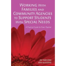 Working With Families and Community Agencies to Support Students With Special Needs: A Practical Guide for Every Teacher