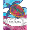 Below The Waves: A Sea Life Coloring Book: A Relaxing and Meditative Coloring Experience for Older Kids, Teens, and Adults