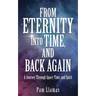 From Eternity into Time, and Back Again: A Journey Through Space, Time, and Spirit