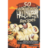 50 Legendary Halloween Recipes: Recipes for All Seasons to Put a New Spin on Halloween
