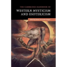 The Cambridge Handbook of Western Mysticism and Esotericism