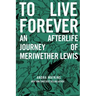 To Live Forever: An Afterlife Journey of Meriwether Lewis