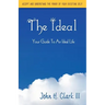 The Ideal: Your Guide to an Ideal Life