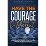 Have The Courage To Be Different: Free yourself & achieve real happiness! Stop seeking approval and live the life you dream about when nobody's watchi