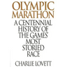 Olympic Marathon: A Centennial History of the Games' Most Storied Race