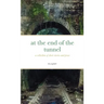at the end of the tunnel: a collection of short stories and prose