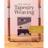 The Art of Tapestry Weaving: A Complete Guide to Mastering the Techniques for Making Images with Yarn