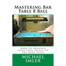 Mastering Bar Table 8 Ball: How to Advance your Pool Skills to the Next Level