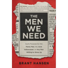 Men We Need: God's Purpose for the Manly Man, the Avid Indoorsman, or Any Man Willing to Show Up