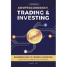Cryptocurrency Trading & Investing: Beginners Guide To Trading & Investing In Bitcoin, Alt Coins & ICOs For Profit