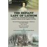 The Defiant Lady of Lathom: Accounts of Charlotte de la Tremoille, Countess of Derby & the English Civil War-The Life-Story of Charlotte de la Trémoil