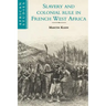 Slavery and Colonial Rule in French West Africa