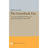The Greenback Era: A Social and Political History of American Finance 1865-1879