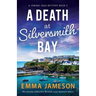 A Death at Silversmith Bay: An utterly addictive British cozy mystery novel
